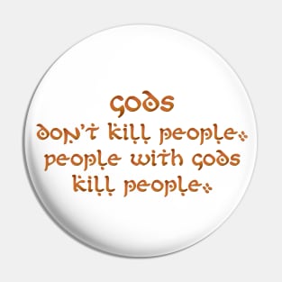 Gods don't kill people Pin