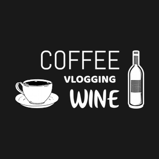 Coffee vlogging wine | funny vlogger shirt T-Shirt