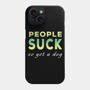 People Suck So Get A Dog Lime Tone Phone Case