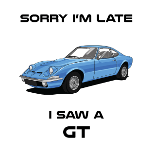 Sorry I'm Late Opel GT Classic Car Tshirt T-Shirt