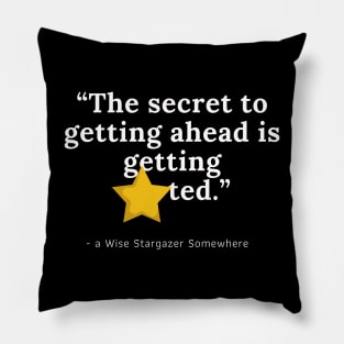 The secret to getting ahead is getting STARted // funny stargazer quote perfect gift Pillow