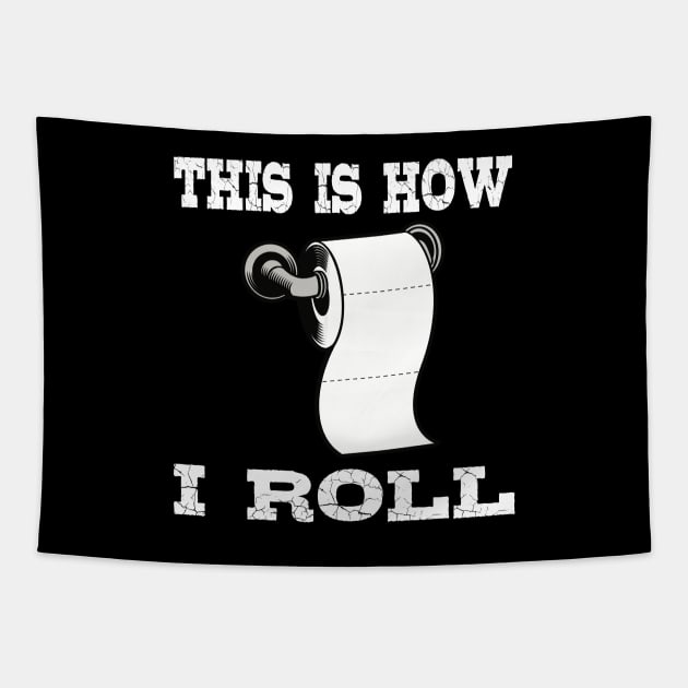 This Is How I Roll, Quarantine Toilet Paper Crisis Survivor Shortage of 2020 Gift Tapestry by Printofi.com