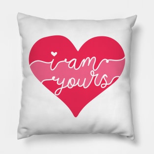 I Am Yours Romantic Love Saying for Valentines or Anniversary Pillow