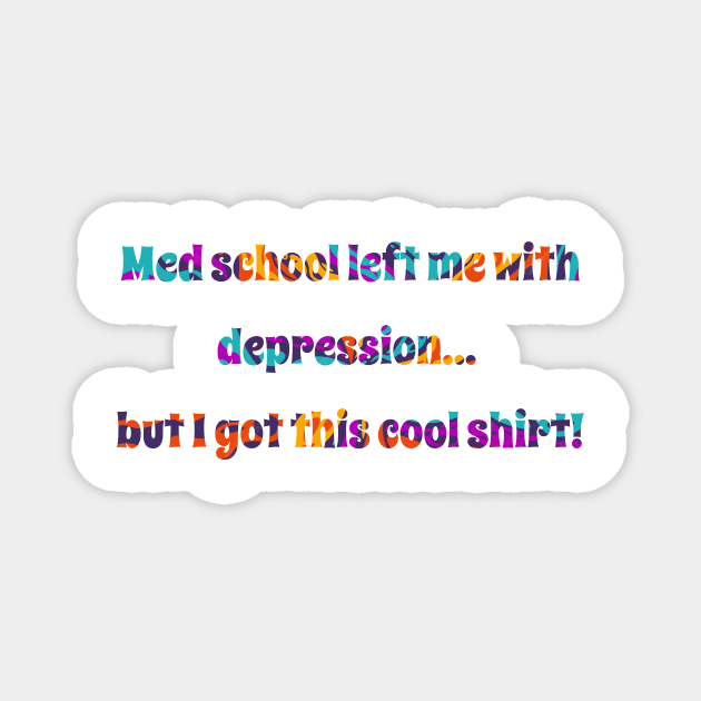 Med school left me with depression... but I got this cool shirt! Med student Magnet by CNHStore