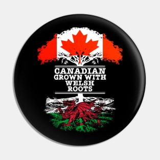 Canadian Grown With Welsh Roots - Gift for Welsh With Roots From Wales Pin