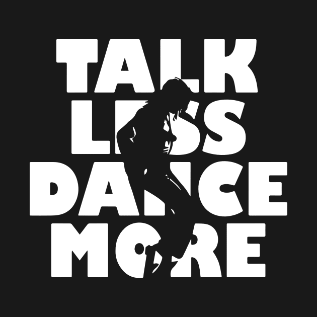 Talk Less Dance More gift for Dancers by LutzDEsign