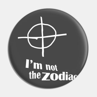 I'm Not The Zodiac Pin