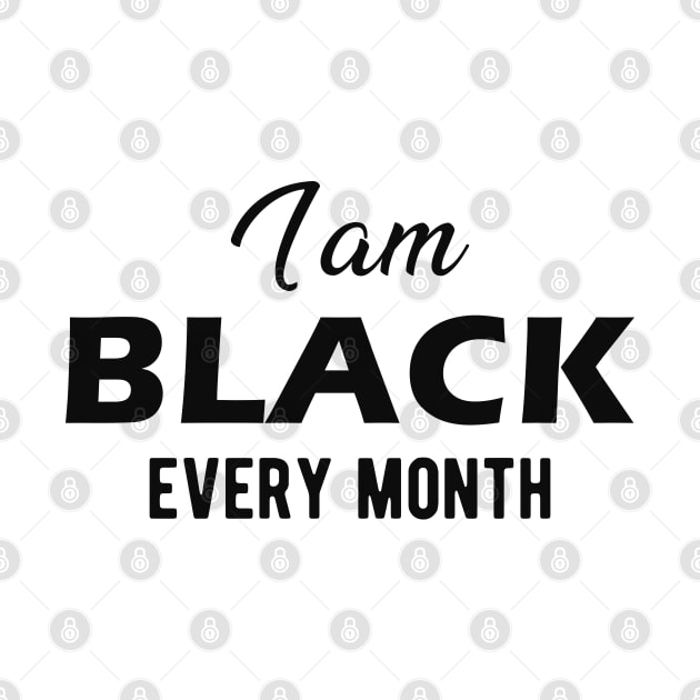 I am black every month by KC Happy Shop