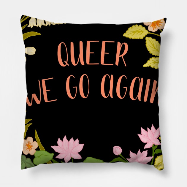 Queer We Go Again Pillow by FabulouslyFeminist