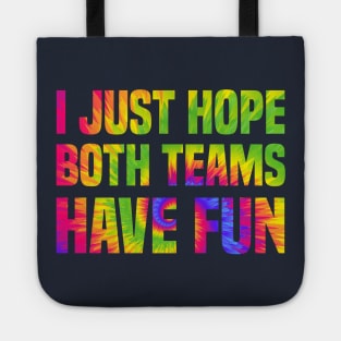 Funny I just hope both teams have fun Tie Dye Sports Fans Tote