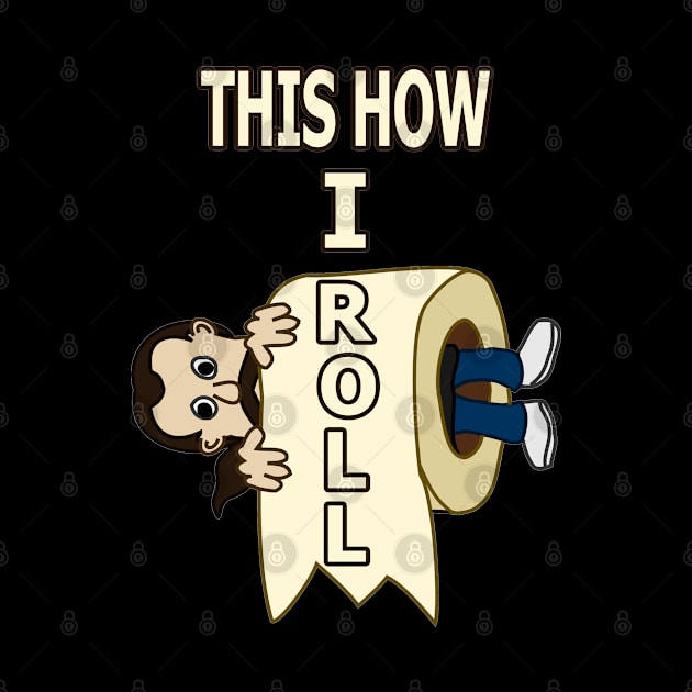 Funny Bathroom This Is How I Roll Toilet Paper Funny Quote Gift For Men, Women And kids by parody