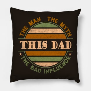 This Dad, the Man, the Myth, the Bad Influence Pillow