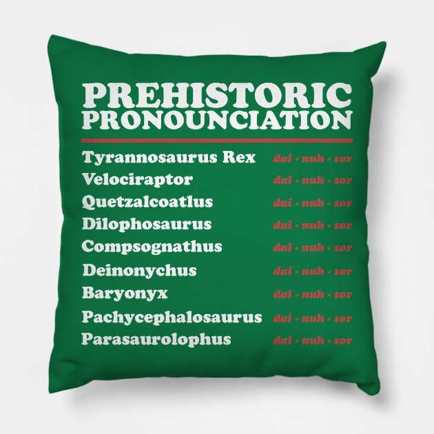 Prehistoric Pronounciation - Just say Dinosaur Pillow by Shirt for Brains