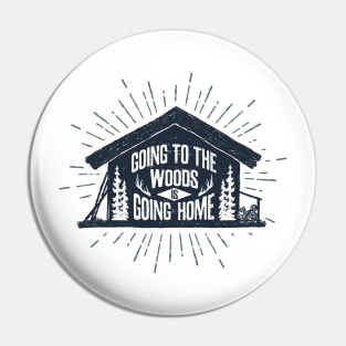 Going To The Woods Is Going Home Pin