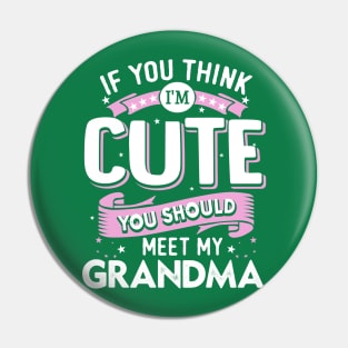 If You Think I'm Cute You Should Meet my Grandma Pin