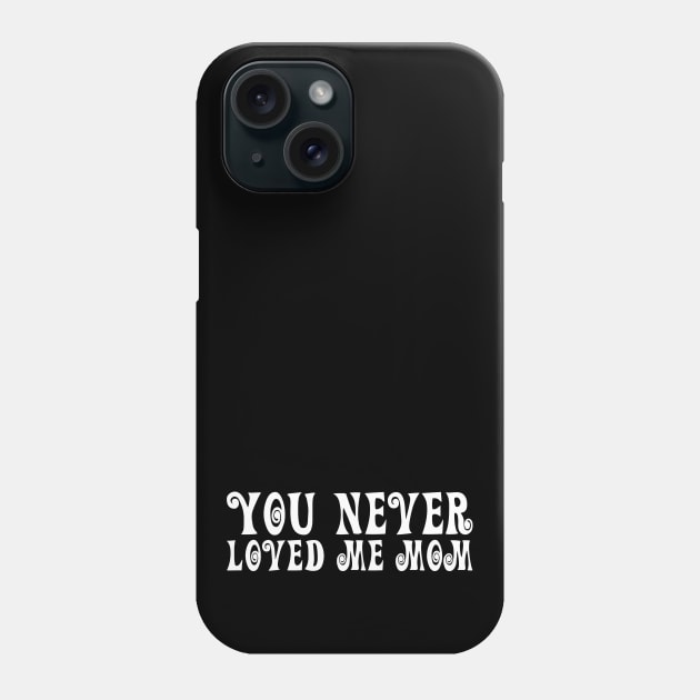 You Never Loved Me Mom meme saying Phone Case by star trek fanart and more