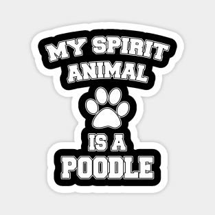 My Spirit Animal Is A Poodle Magnet