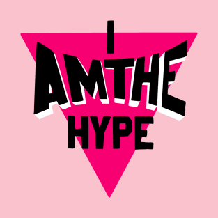 I Am The Hype T-Shirt