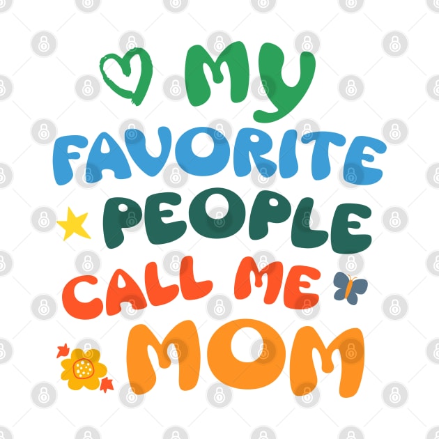 My Favorite People Call Me Mom by SilverFoxx Designs