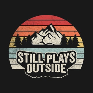 Still Plays Outside Funny Camping Hiking Camper Gift Nature Lover Outdoor T-Shirt