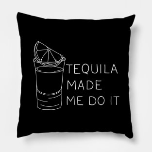 Tequila made me do it Pillow