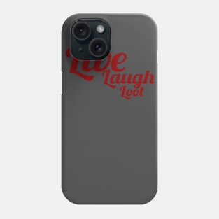 Live, Laugh, Loot Phone Case