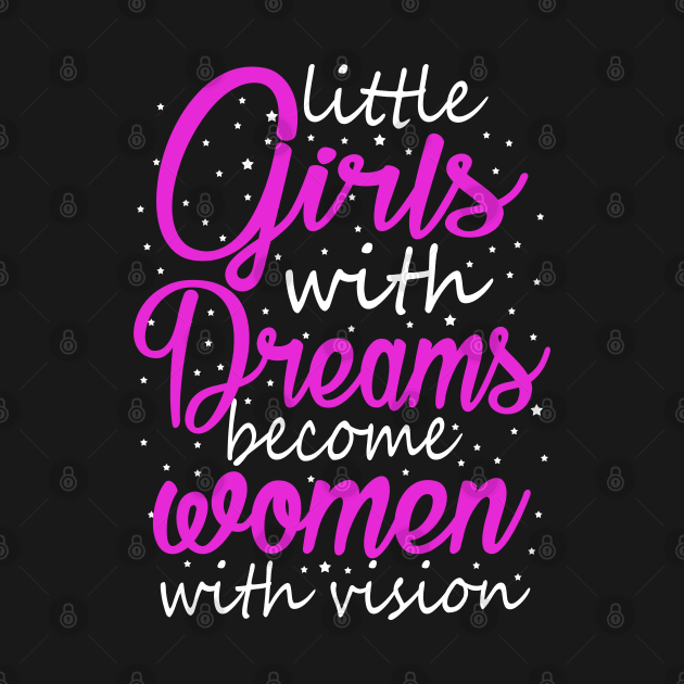 Little Girls With Dreams Become Women With Vision by KsuAnn