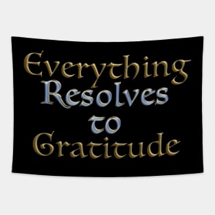 Everything Resolves to Gratitude Tapestry