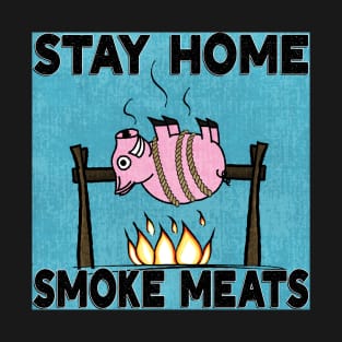 Stay Home, Smoke Meats T-Shirt