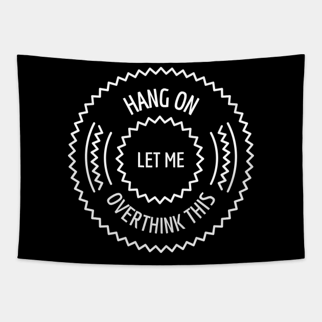 Hang On Let Me Overthink This Tapestry by Hunter_c4 "Click here to uncover more designs"