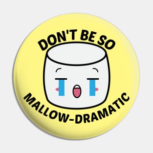 Don't Be So Mallow-Dramatic - Cute Marshmallow Pun Pin