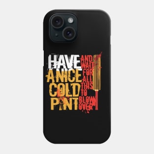 Have A Nice Cold Pint Phone Case