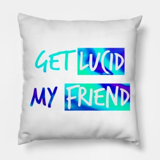 Get lucid, my friend - Lucid dreamers design N°1 Pillow