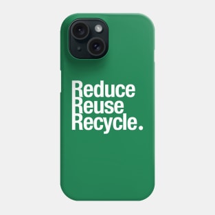 Reduce Reuse Recycle. Phone Case