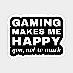 Gaming Makes Me Happy You Not So Much, gaming lover Magnet