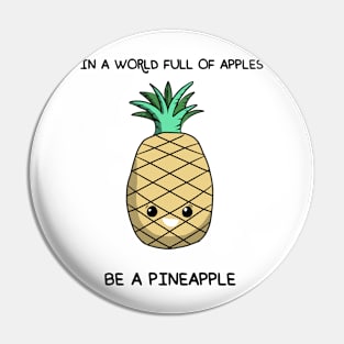 in a world full of apples be a pineapple Pin