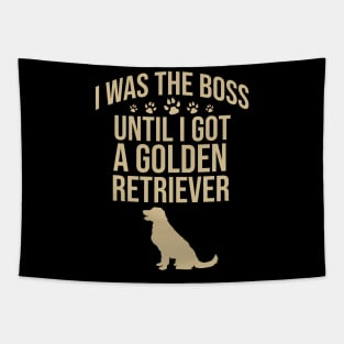 I was the boss until I got a golden retriever Tapestry