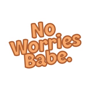 No Worries Babe T-Shirt