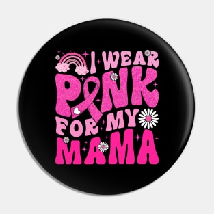 I Wear Pink For My Mama Breast Cancer Awareness Support Pin