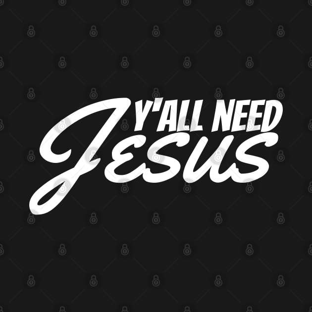 Y'all Need Jesus - Christian by ChristianShirtsStudios