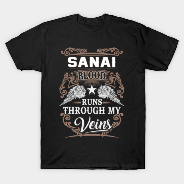 Sanai Name T Shirt - Sanai Blood Runs Through My Veins Gift Item - Sanai - T-Shirt