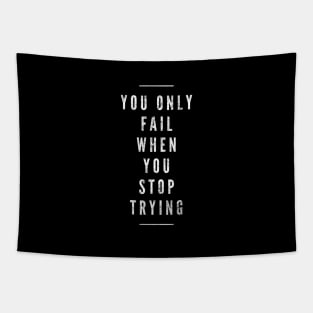 You Only Fail When You Stop Trying - Motivational Words Tapestry