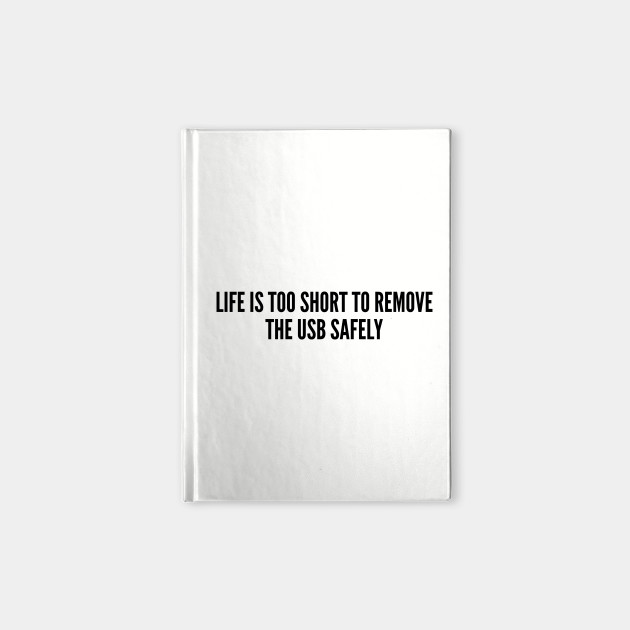 Witty Cute Life Is Too Short To Remove The Usb Safely Funny