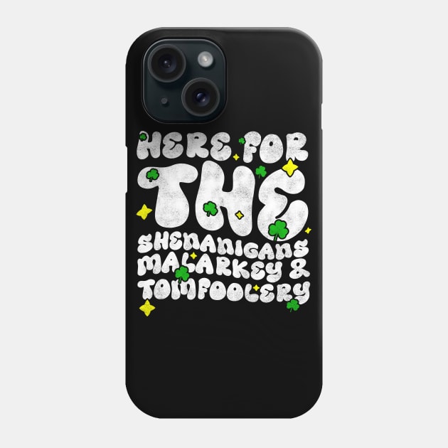 Here For The Shenanigans Malarkey And Tomfoolery -  Funny St Patrick's Day Quote Phone Case by BenTee