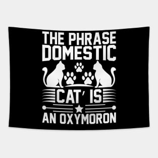 The Phrase Domestic Cat Is An Oxymoron T Shirt For Women Men Tapestry