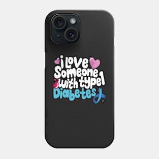 Diabetic Awareness - I Love Someone With Type 1 Diabetes Phone Case