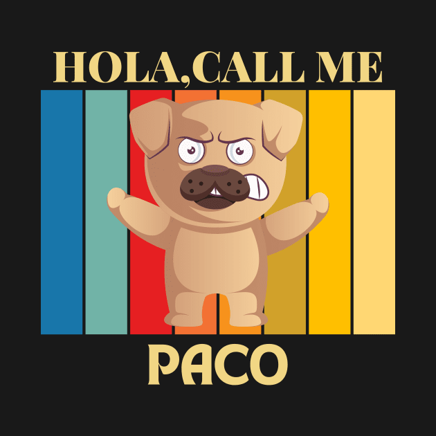 Hola, Call me paco dog name t-shirt by PawPrint Emporium