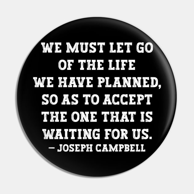 Let Go of the Old Life Joseph Campbell Pin by DavidIWilliams