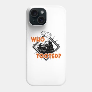 Who Tooted Funny Train Lovers Railroad Phone Case