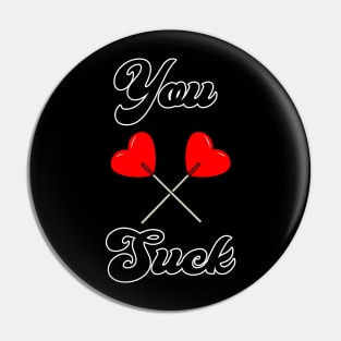 You Suck Valentine's Day Heart Suckers Funny Pin